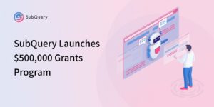 SubQuery Launches $500K Grant Program to Boost Polkadot Projects