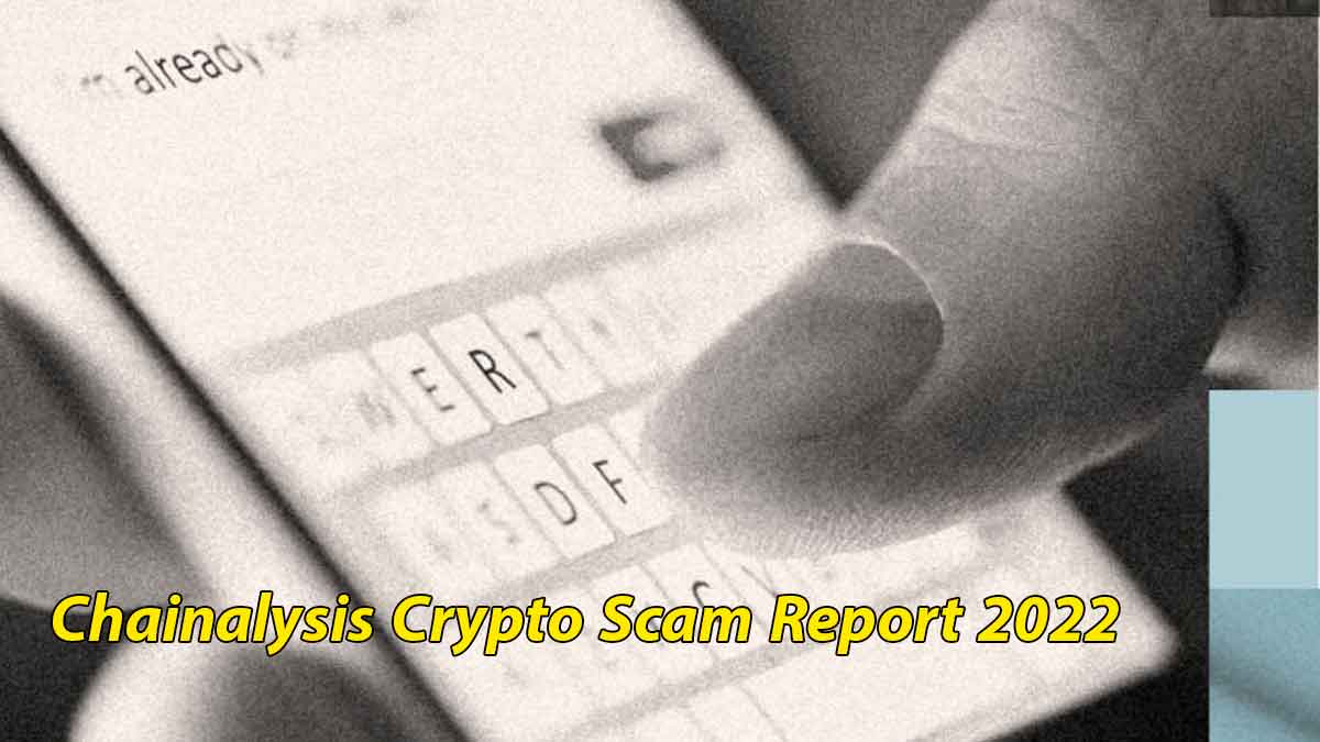 Chainalysis Report Brought Hope to Crypto Investors as Crypto Scam Revenue Plummets by 46% in 2022