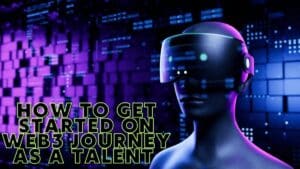 How To Get Started On Web3 Journey As A Talent