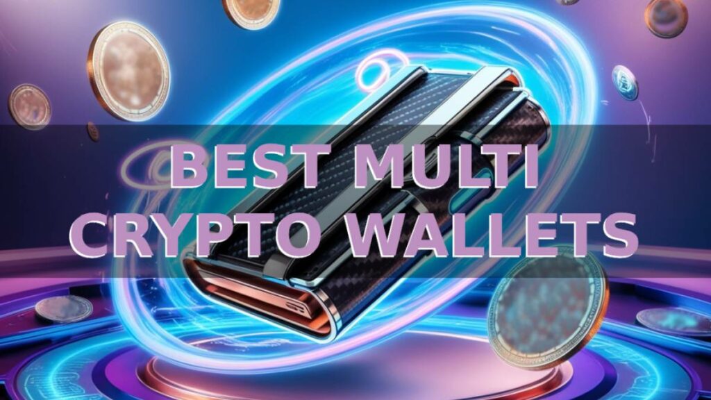 Multi Crypto Wallets: Which are the Best Today?