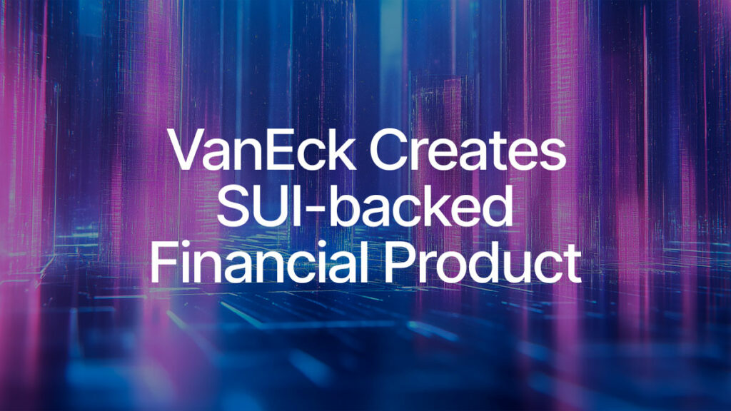 VanEck Brings SUI Blockchain Exposure to Europe with New ETN Listing