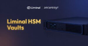 Liminal and Securosys Debut HSM Vaults to Set New Security Benchmark for Digital Assets