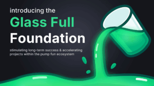 Pump.fun Lanza “Glass Full Foundation” Para Apoyar Proyectos en su Plataforma