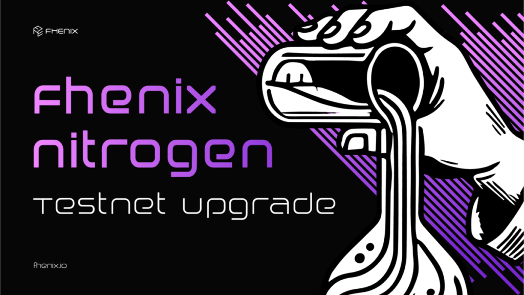 Fhenix Unveils Nitrogen Testnet Upgrade: A Leap Forward For Encrypted ...